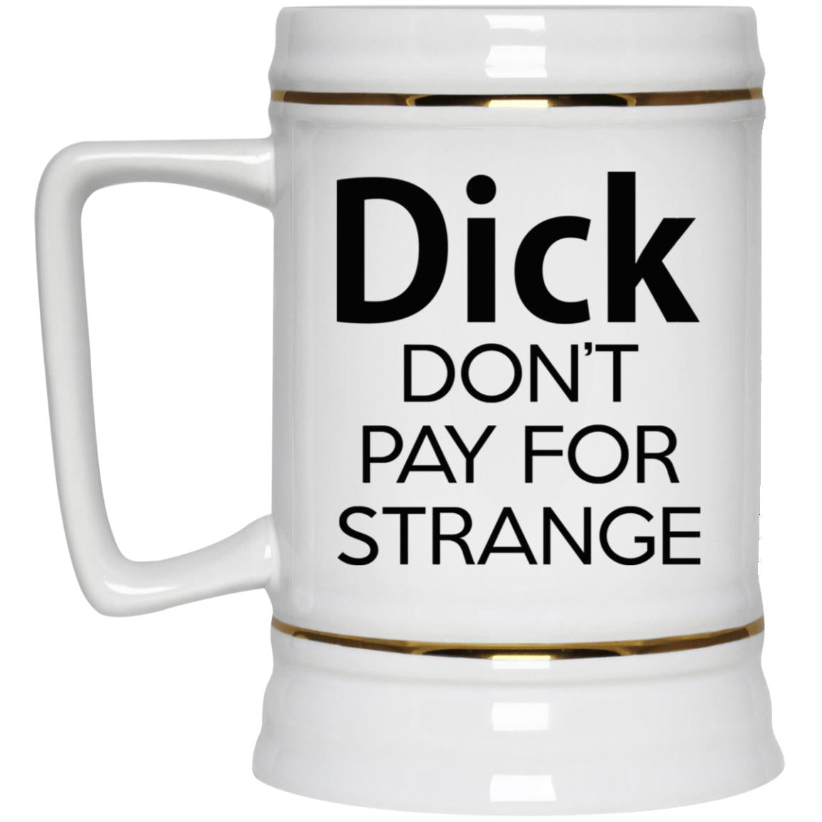 Dick Don't Pay For Strange Mugs