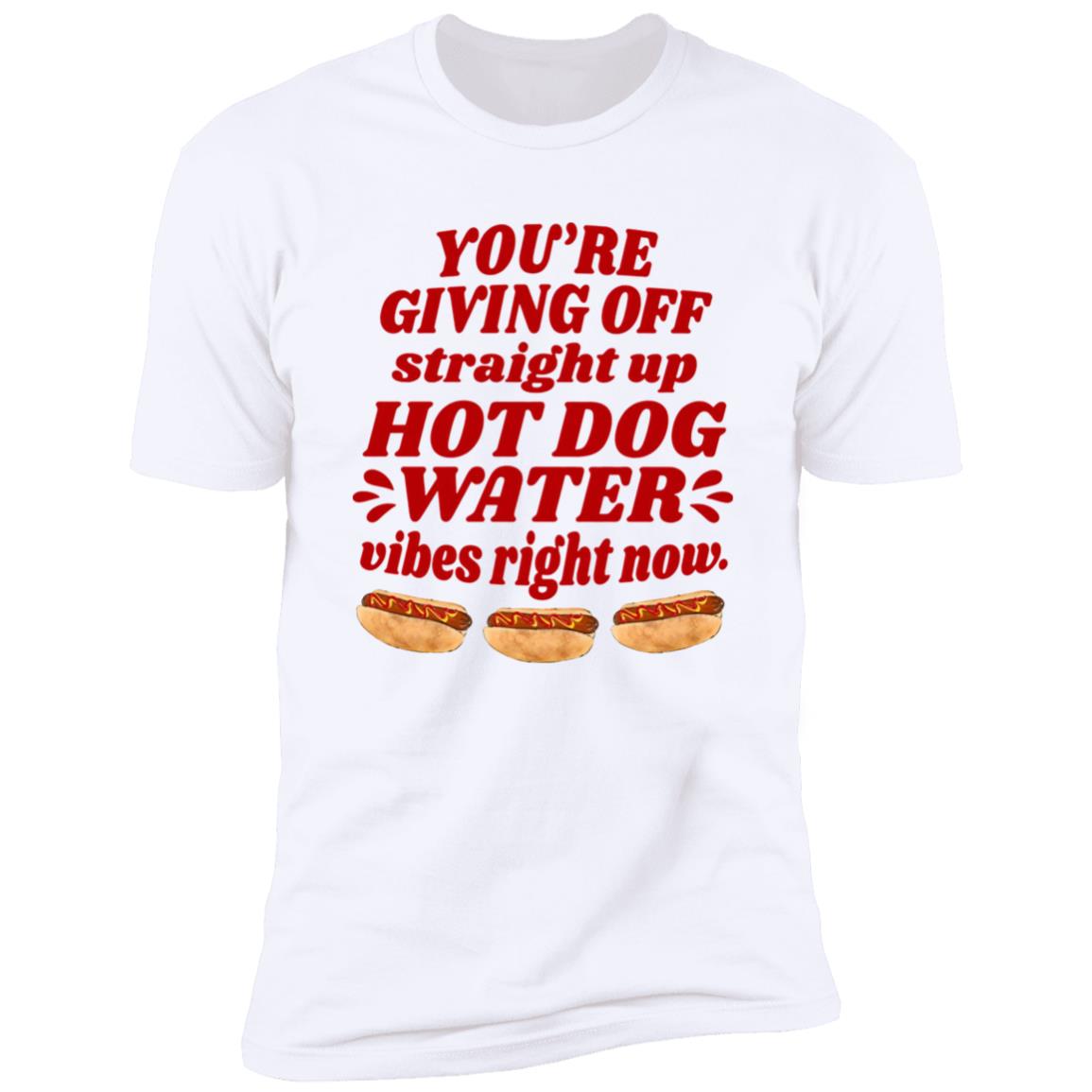 You’re Giving Off Straight Up Hot Dog Water Shirt