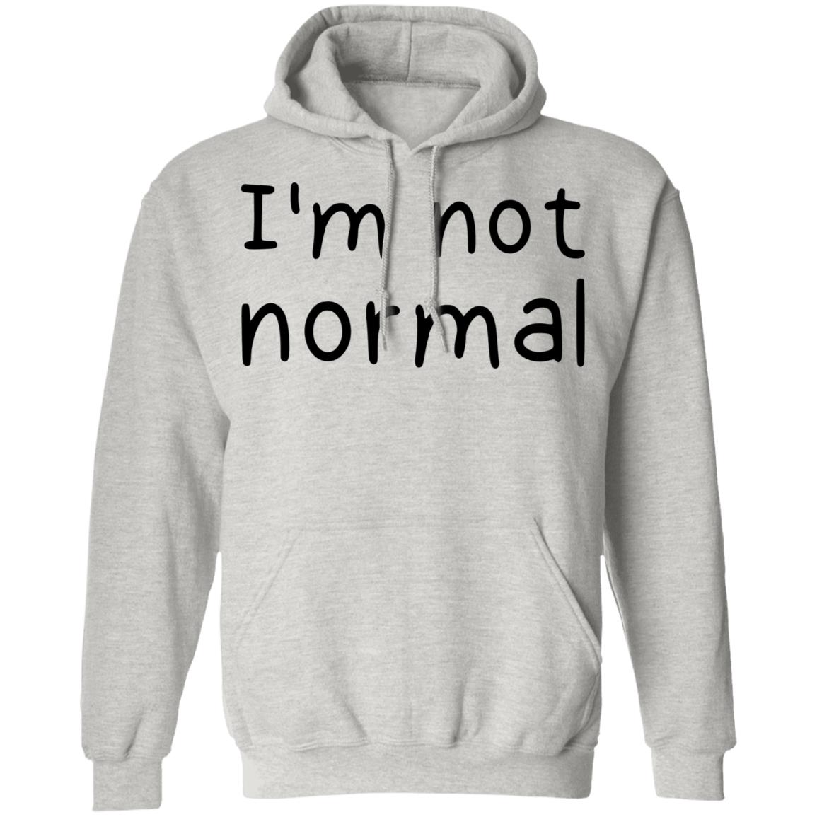 I'm not normal shirt