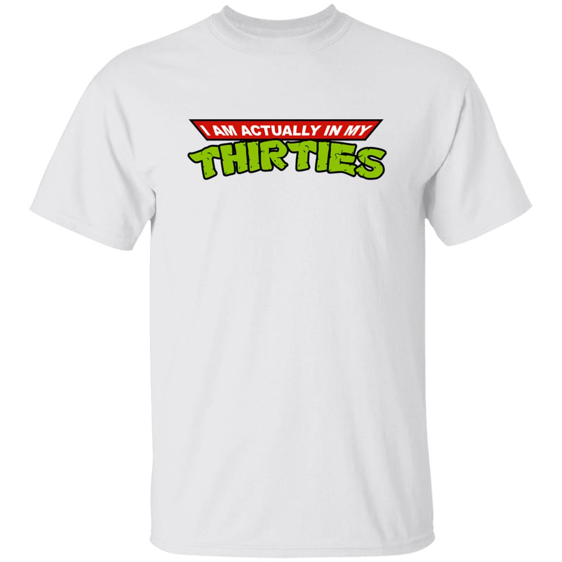 I Am Actually In My Thirties Shirt