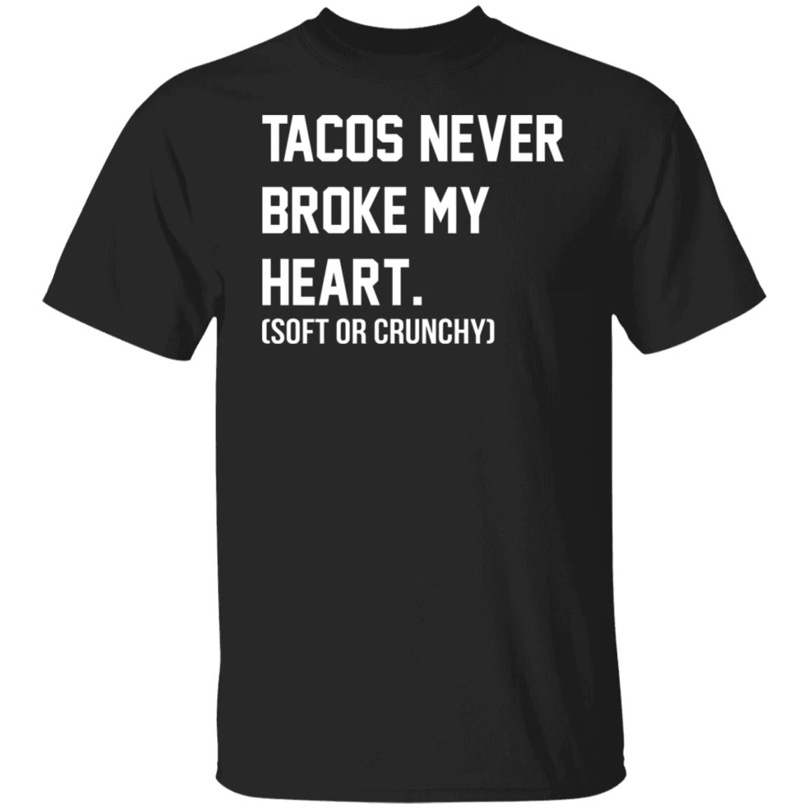 Tacos Never Broke My Heart Shirt
