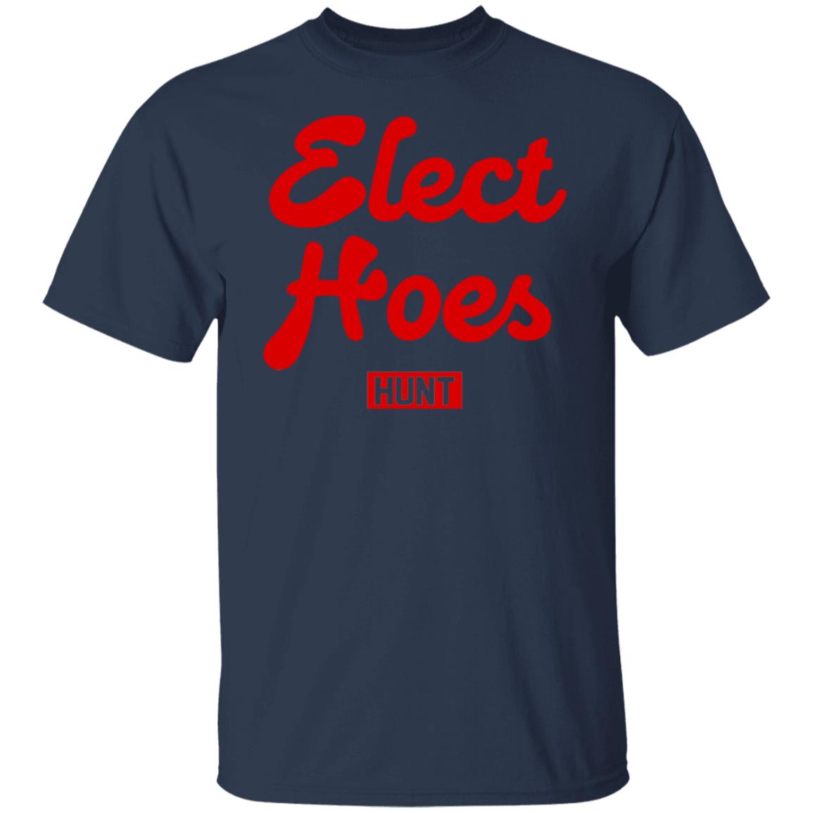 Elect hoes hunt shirt