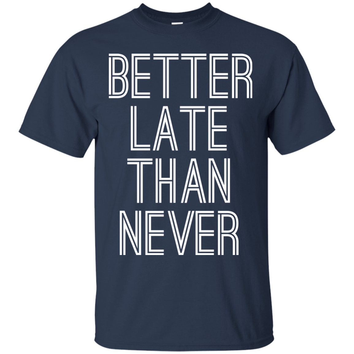 Better Late Than Never Shirt, Hoodie, Tank - TeeDragons