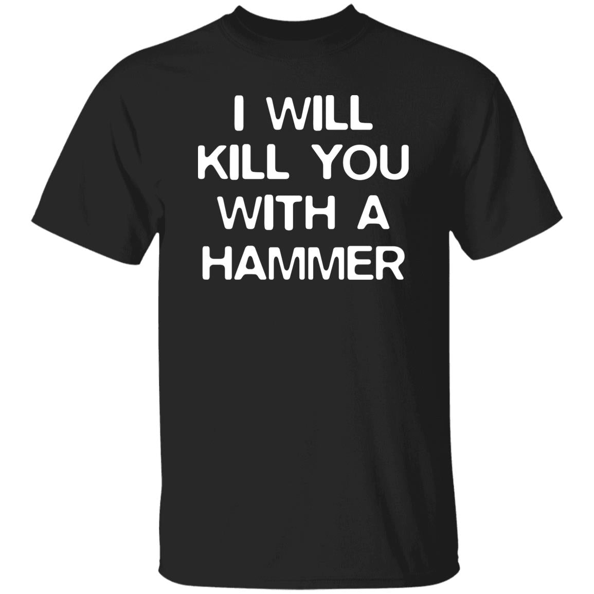I Will Kill You With A Hammer Shirt