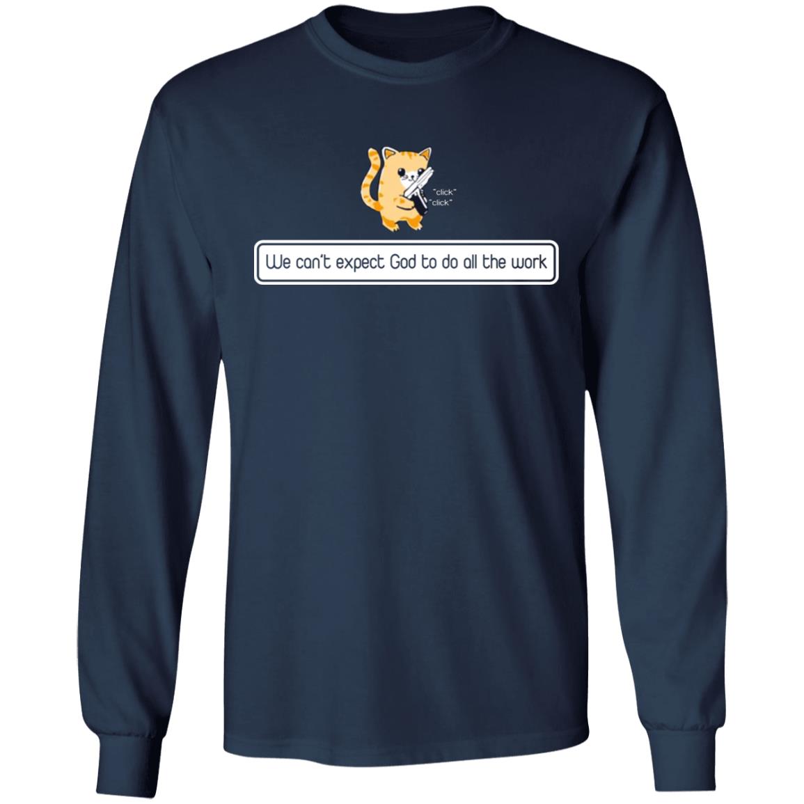 We can't expect god to do all the work shirt