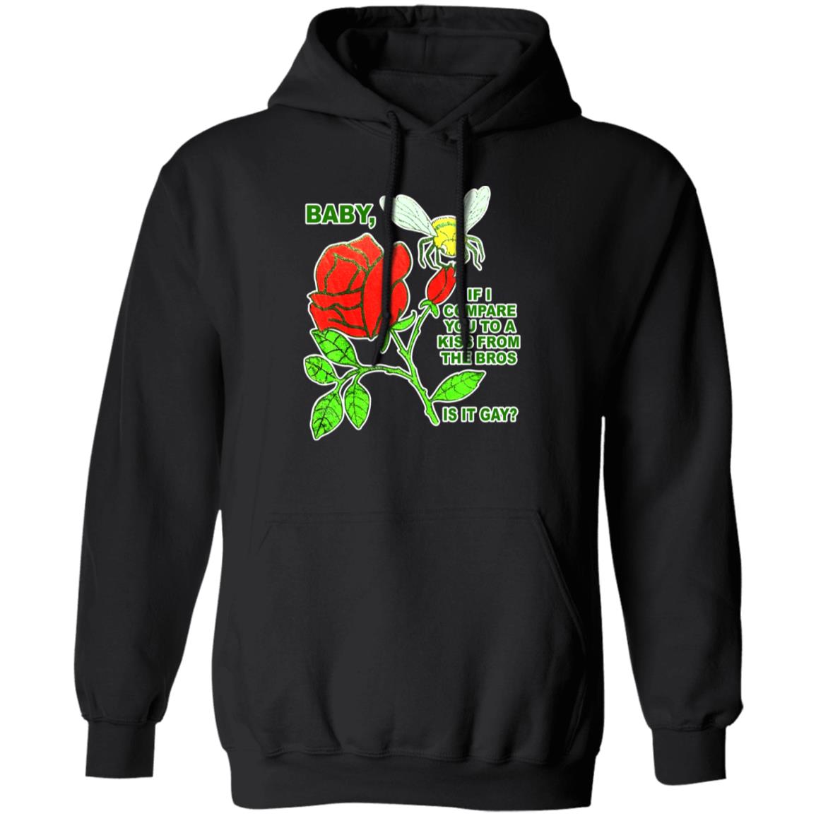 Baby If I Compare You To A Kiss From The Bros Is It Gay Shirt