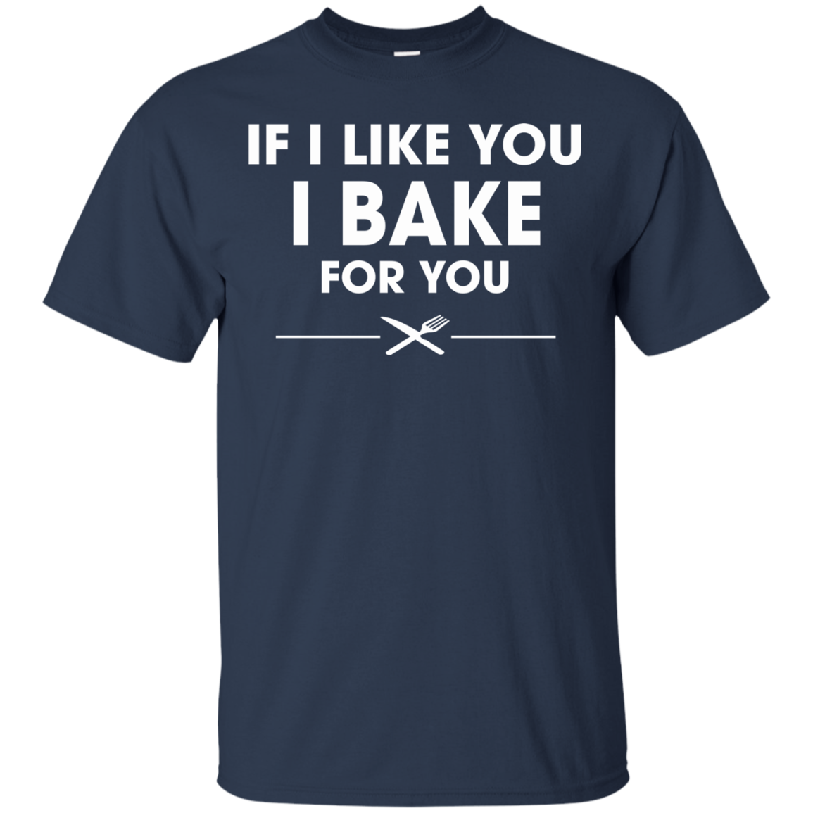 If I Like You I Bake For You Shirt, Hoodie, Tank - TeeDragons