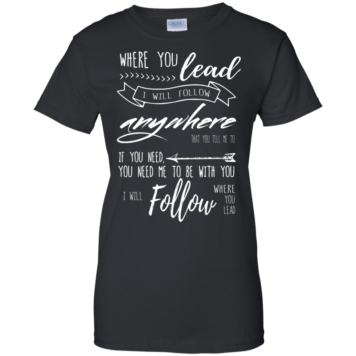Where You Lead, I Will Follow T-Shirt, Hoodie, Tank - TeeDragons