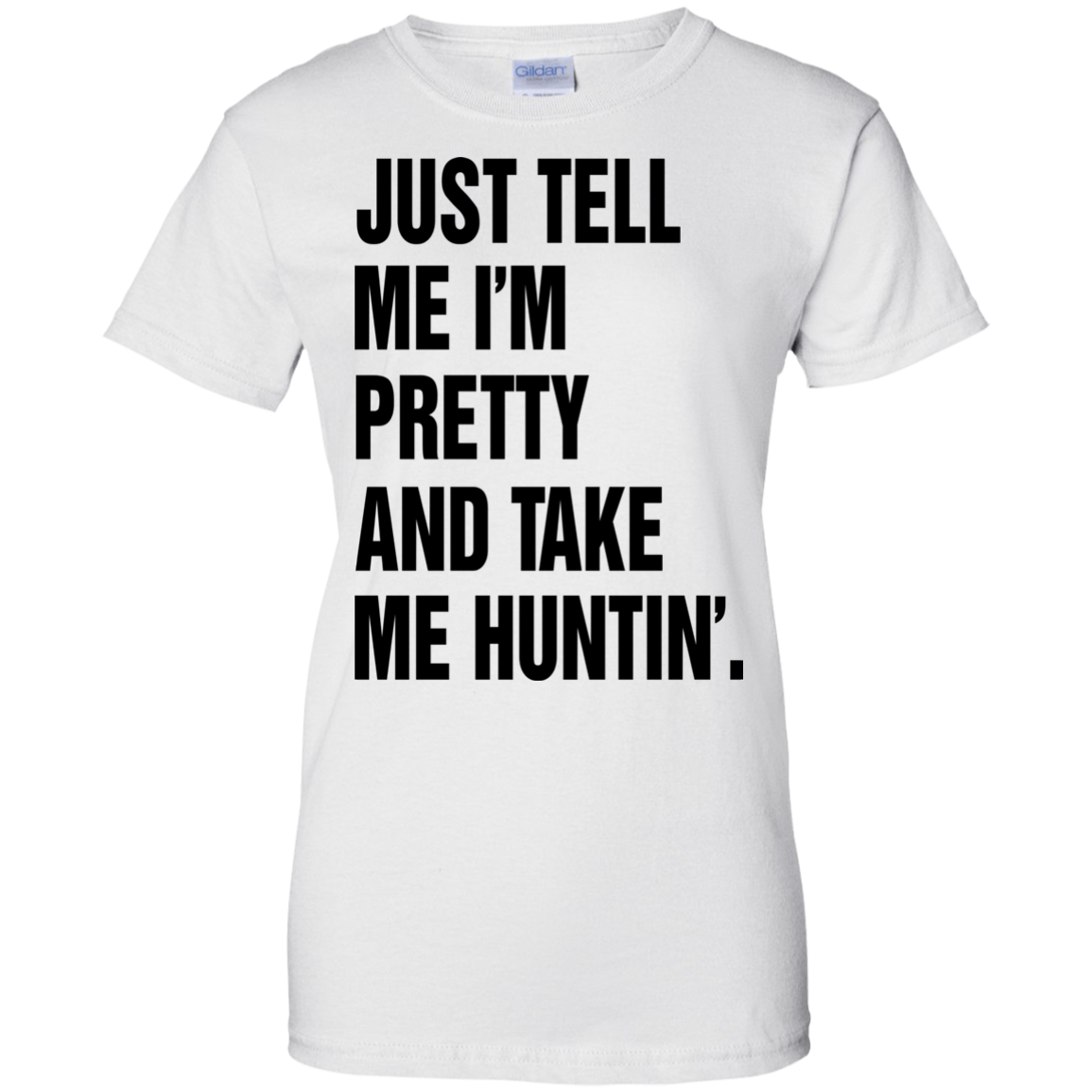 Just Tell Me I’m Pretty And Take Me Huntin’ Shirt, Hoodie - TeeDragons