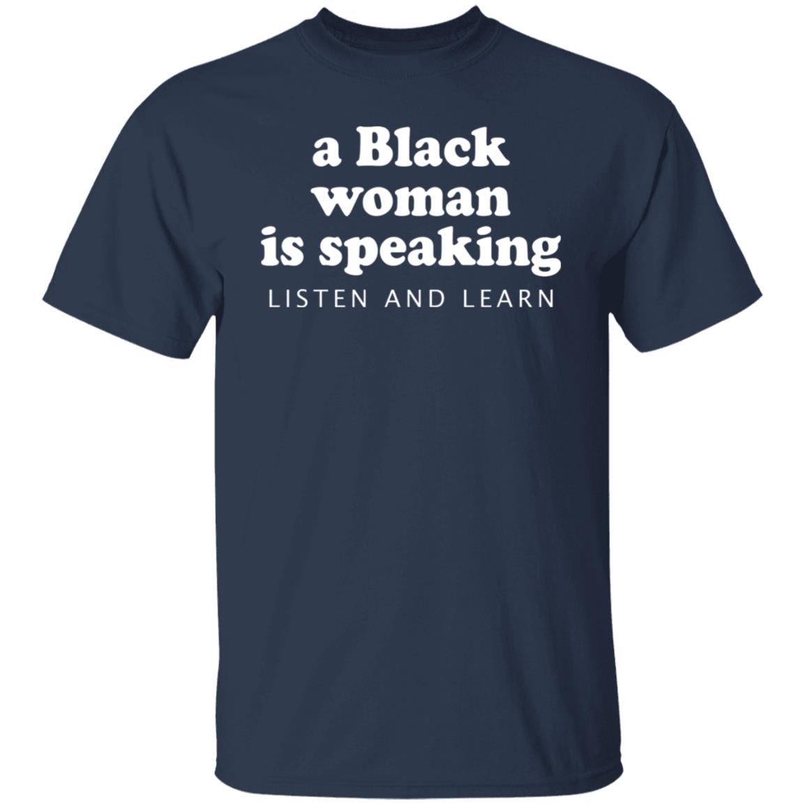 A Black Woman Is Speaking Listen And Learn Shirt