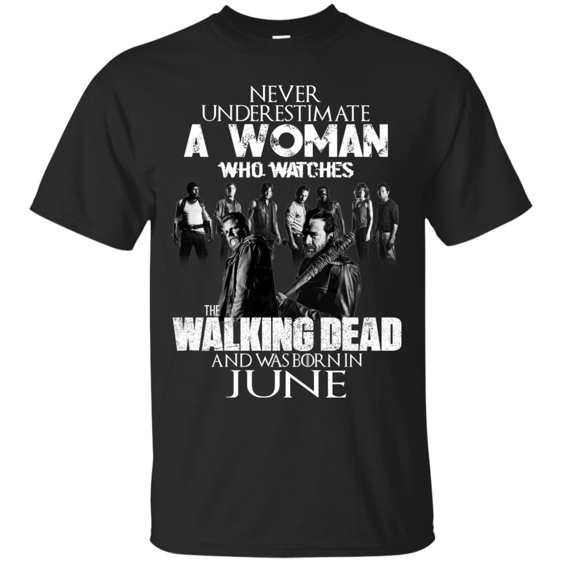 Never Underestimate A Woman Who Watches The Walking Dead And Was Born In June T-Shirt - TeeDragons