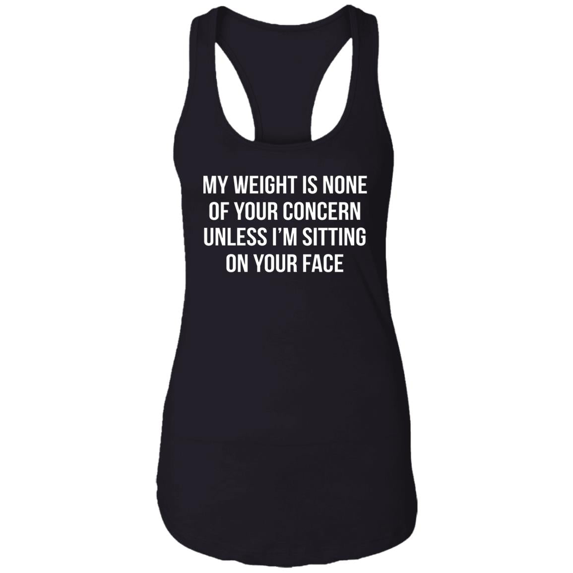 My Weight Is None Of Your Concern Unless I’m Sitting On Your Face Shirt