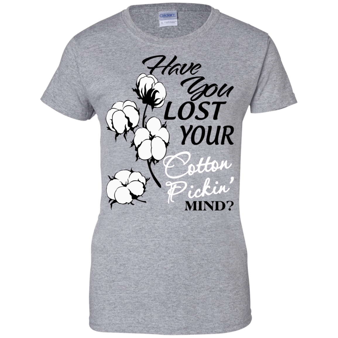 Have You Lost Your Cotton Pickin' Mind Shirt, Hoodie, Tank - TeeDragons