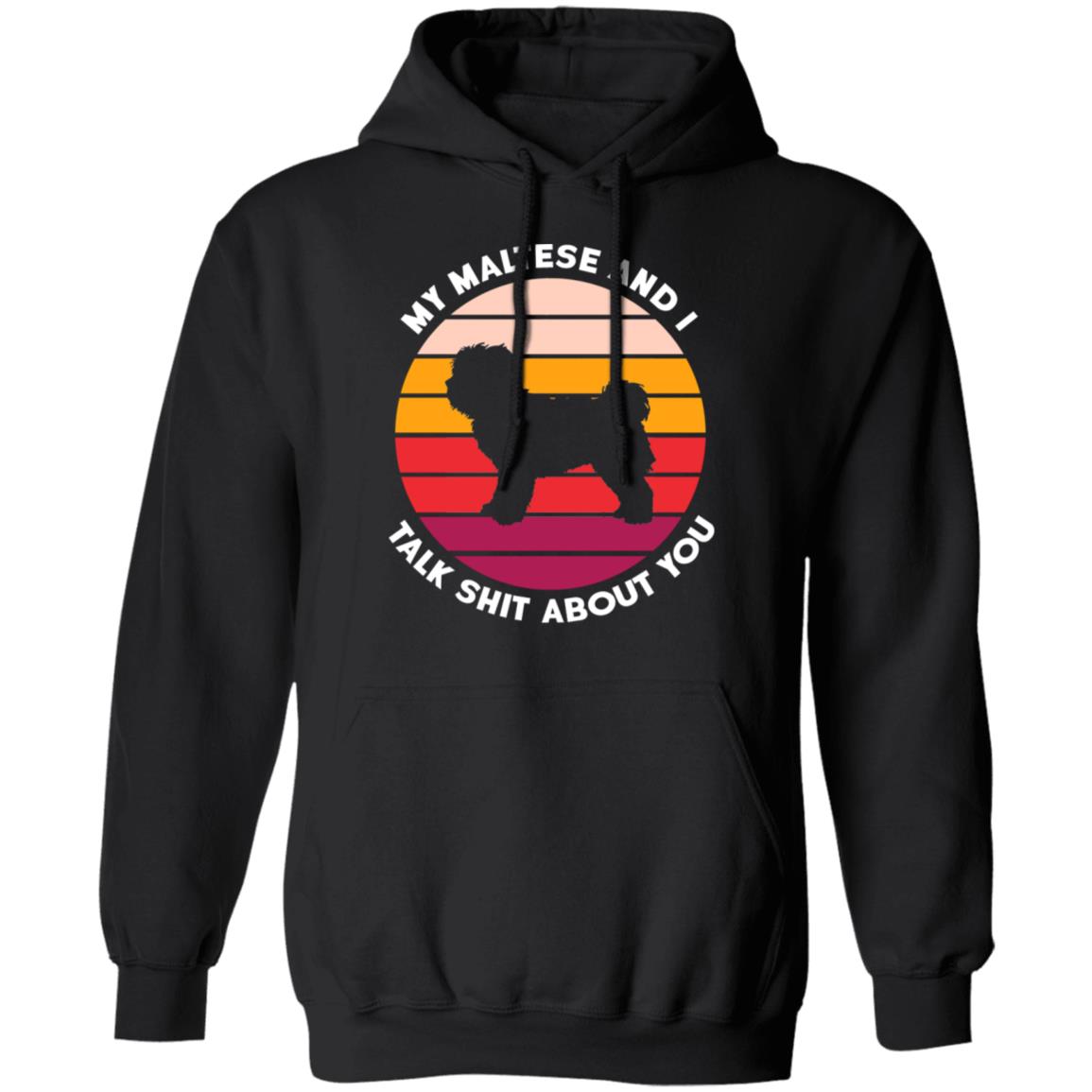 My Maltese And I Talk Shit About You Shirt