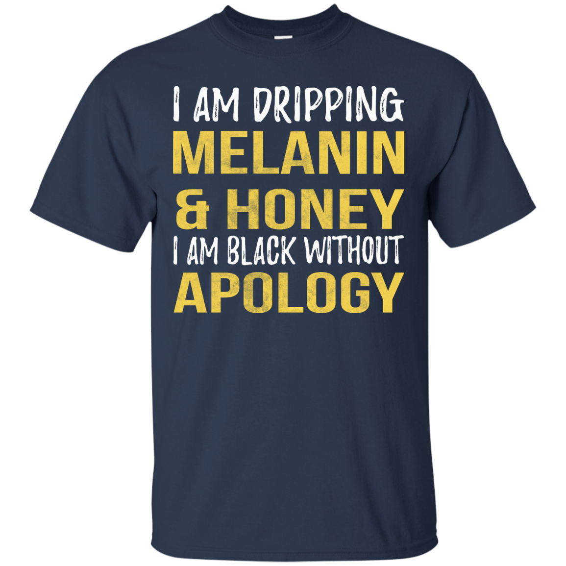 I Am Dripping Melanin & Honey I Am Black Without Apology Shirt - TeeDragons