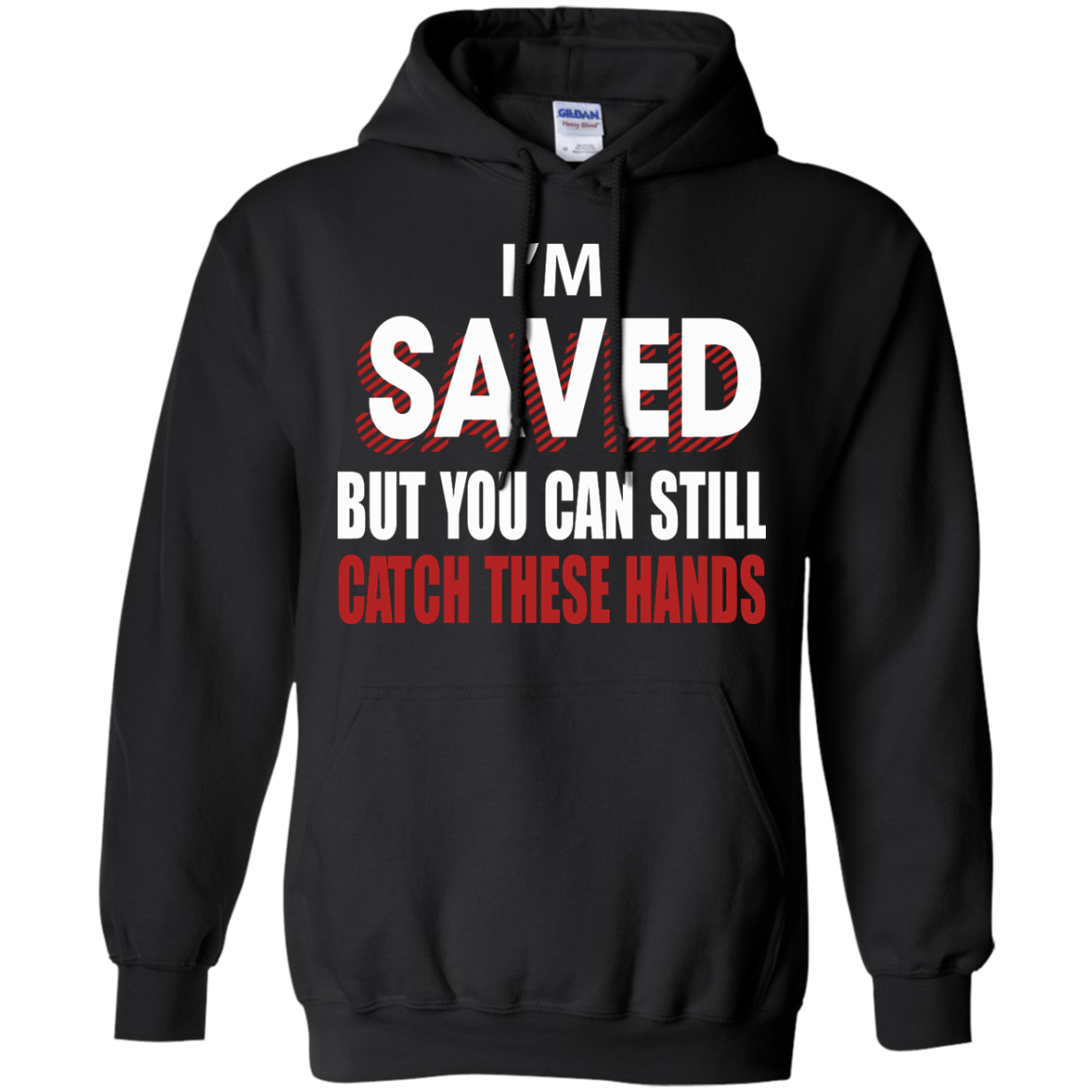 I'm Saved But You Can Still Catch These Hands T-Shirt - TeeDragons