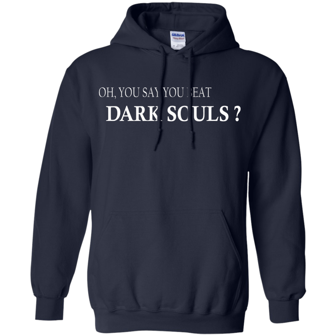 Oh, You Say You Beat Dark Souls Shirt, Hoodie, Tank - TeeDragons