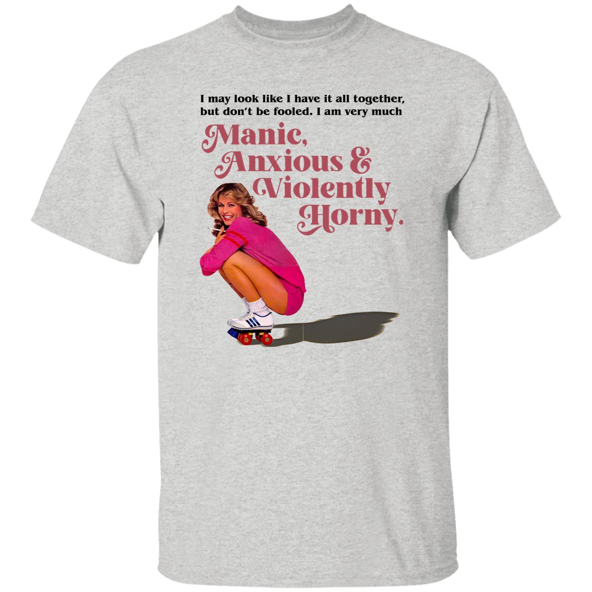 Manic Anxious Violently Horny Shirt