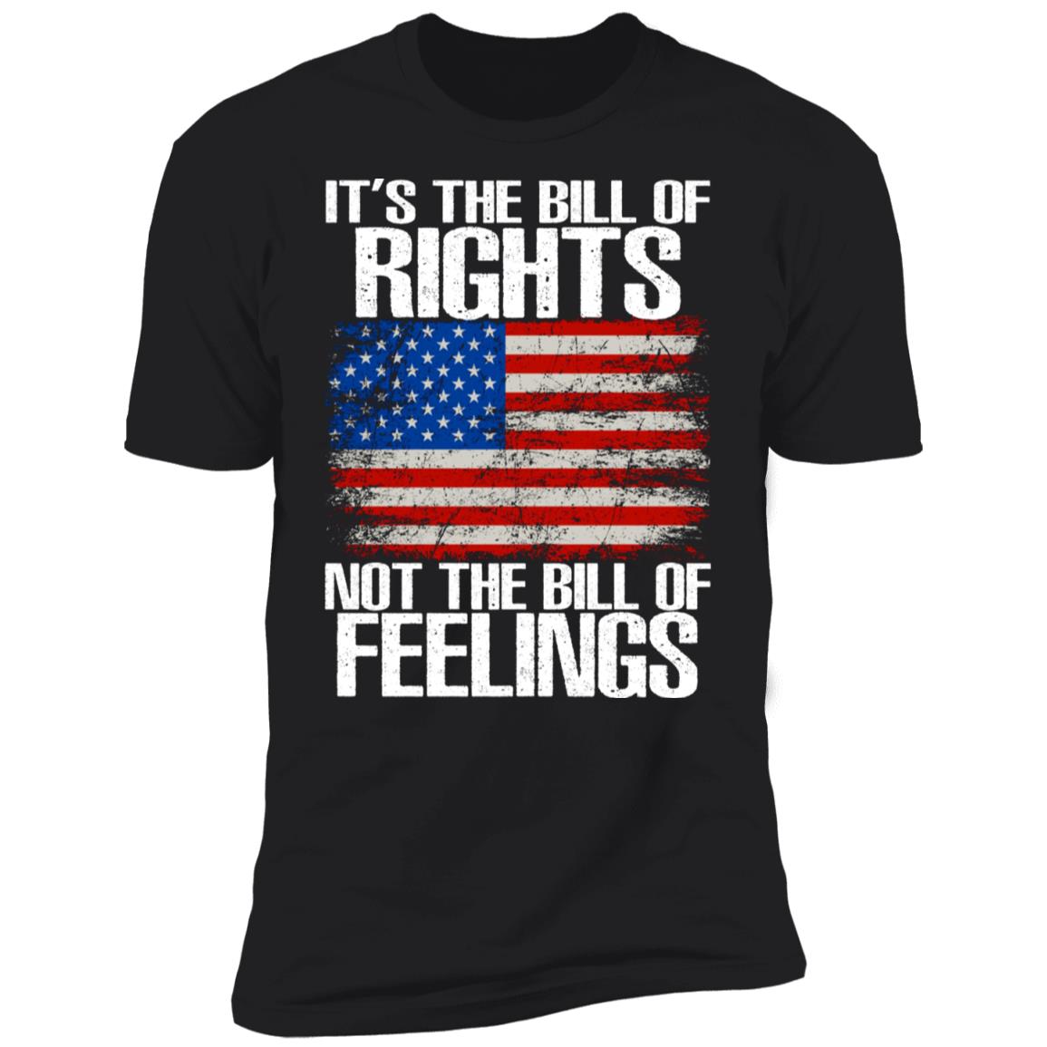 It’s The Bill Of Rights Not The Bill Of Feelings Shirt