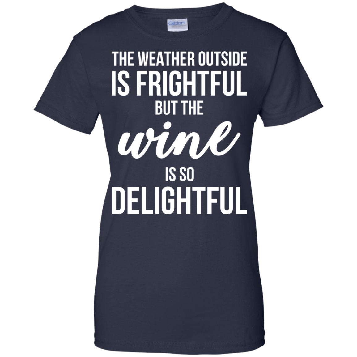 The Weather Outside Is Frightful But The Wine Is So Delightful T-shirt - TeeDragons