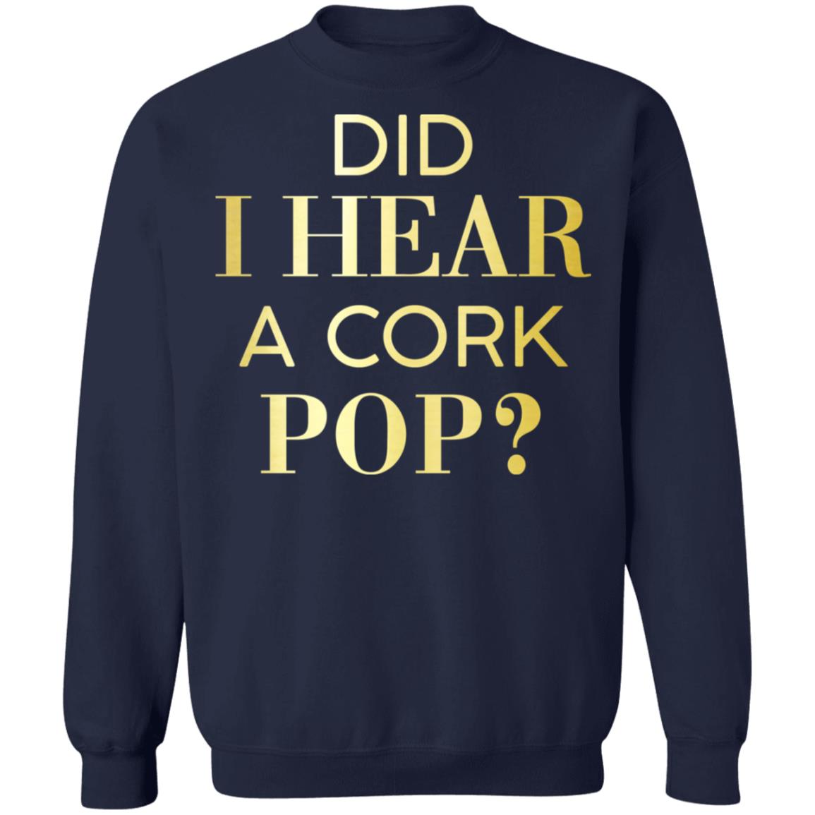 Did I Hear A Cork Pop Shirt