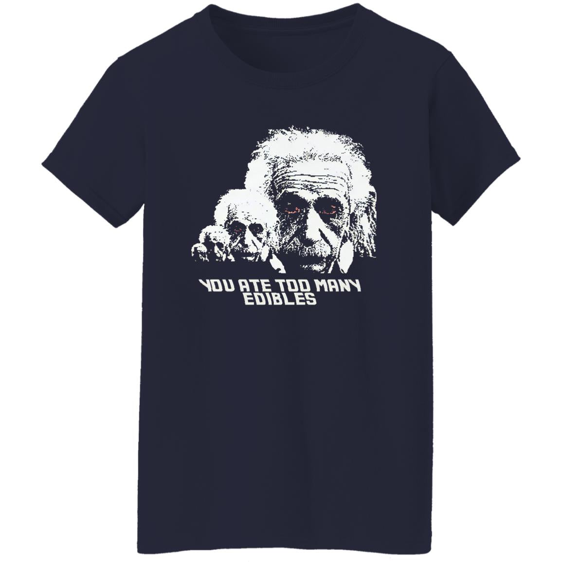 You Ate Too Many Edibles Shirt