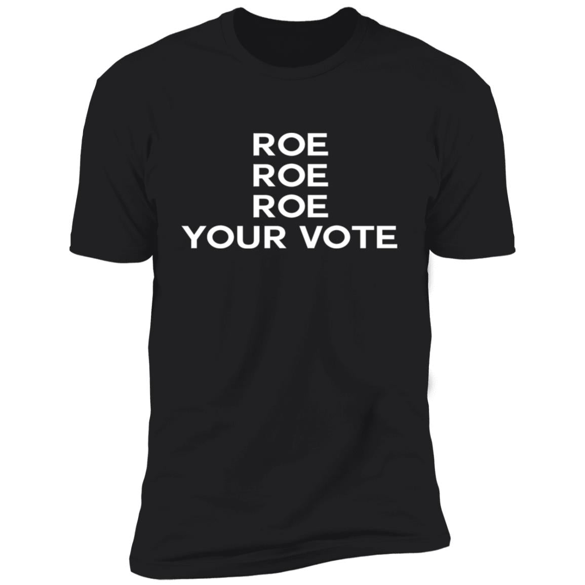 Roe roe roe your vote shirt