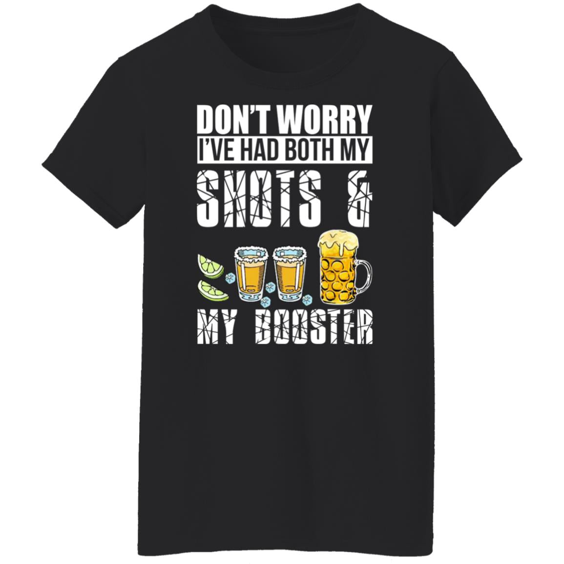 Don't Worry I've Had Both My Shots And My Booster Shirt
