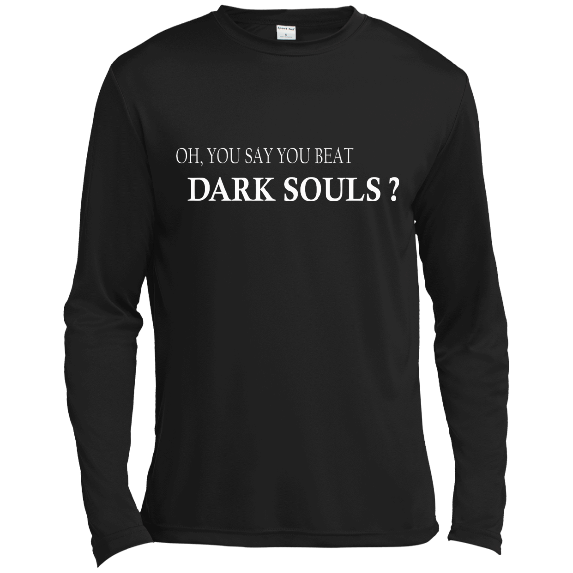 Oh, You Say You Beat Dark Souls Shirt, Hoodie, Tank - TeeDragons
