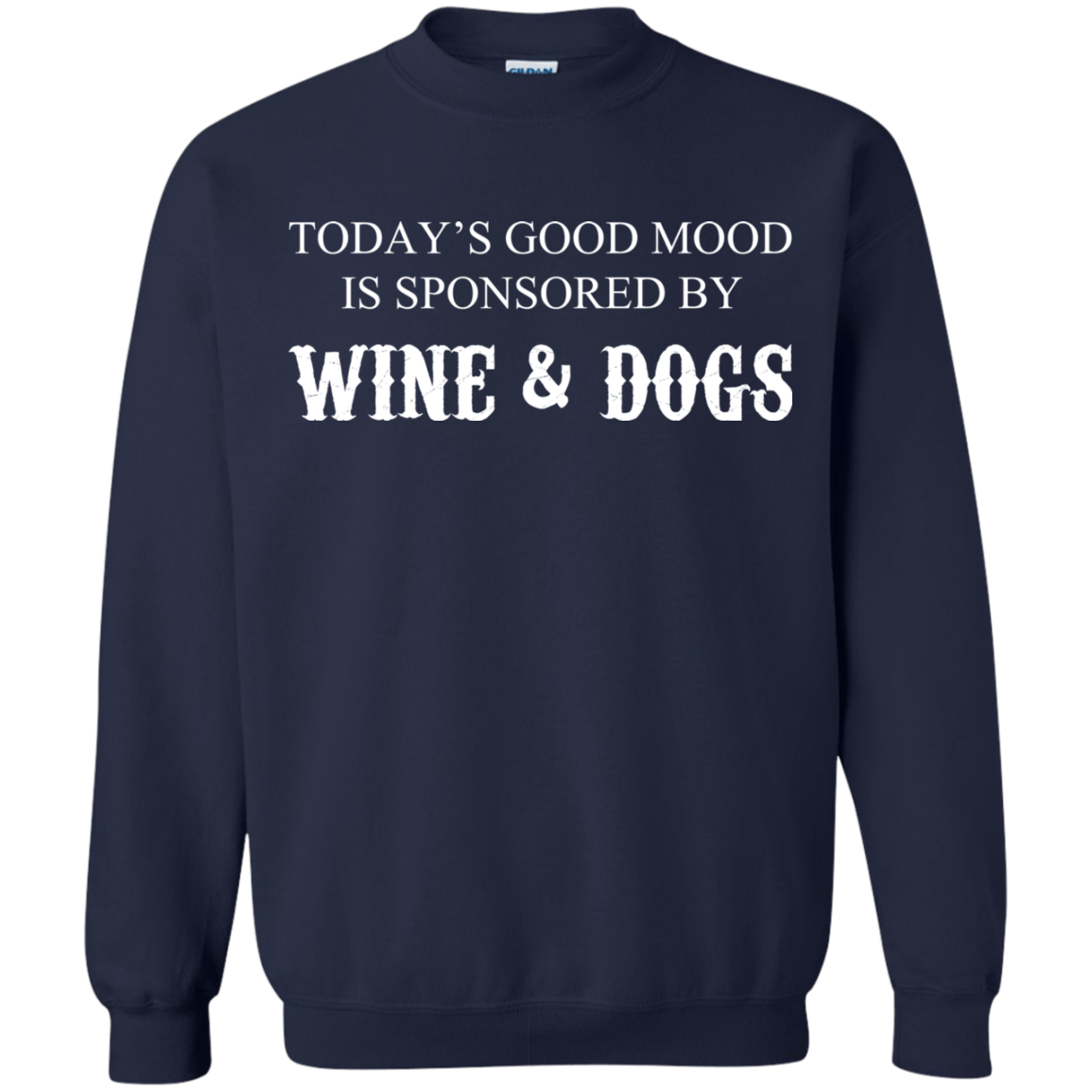 Today's Good Mood Is Sponsored By Wine And Dogs T-Shirt - TeeDragons