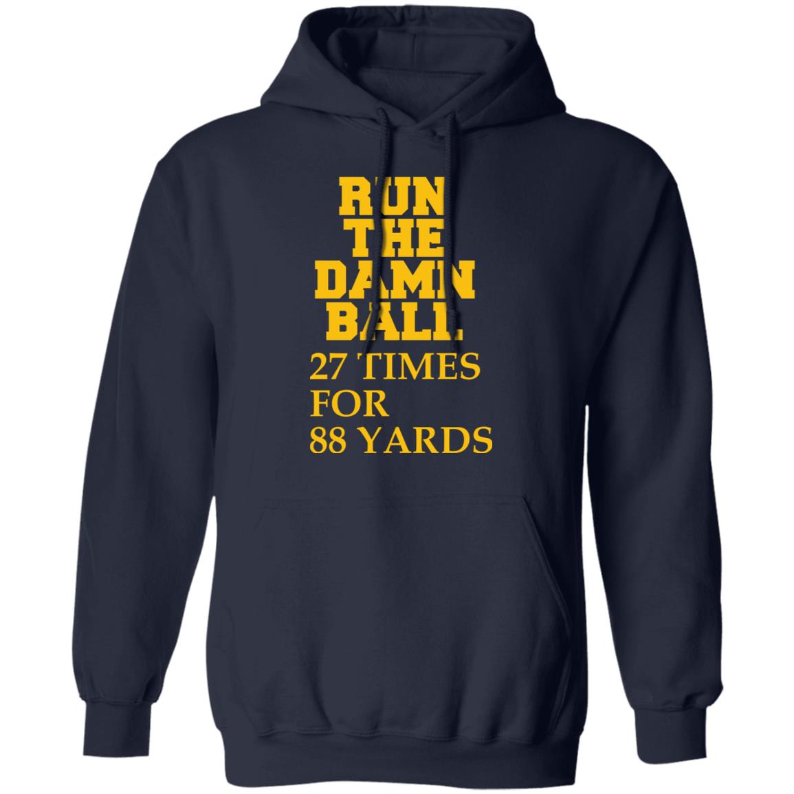Run The Damn Ball 27 Times For 88 Yards Shirt