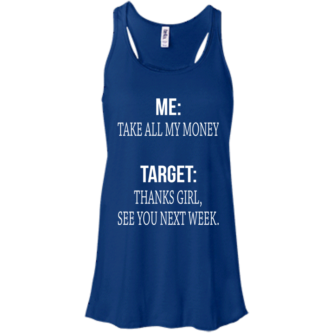 Me - Take All My Money - Target - Thanks Girl, See You Next Week T-shirt - TeeDragons