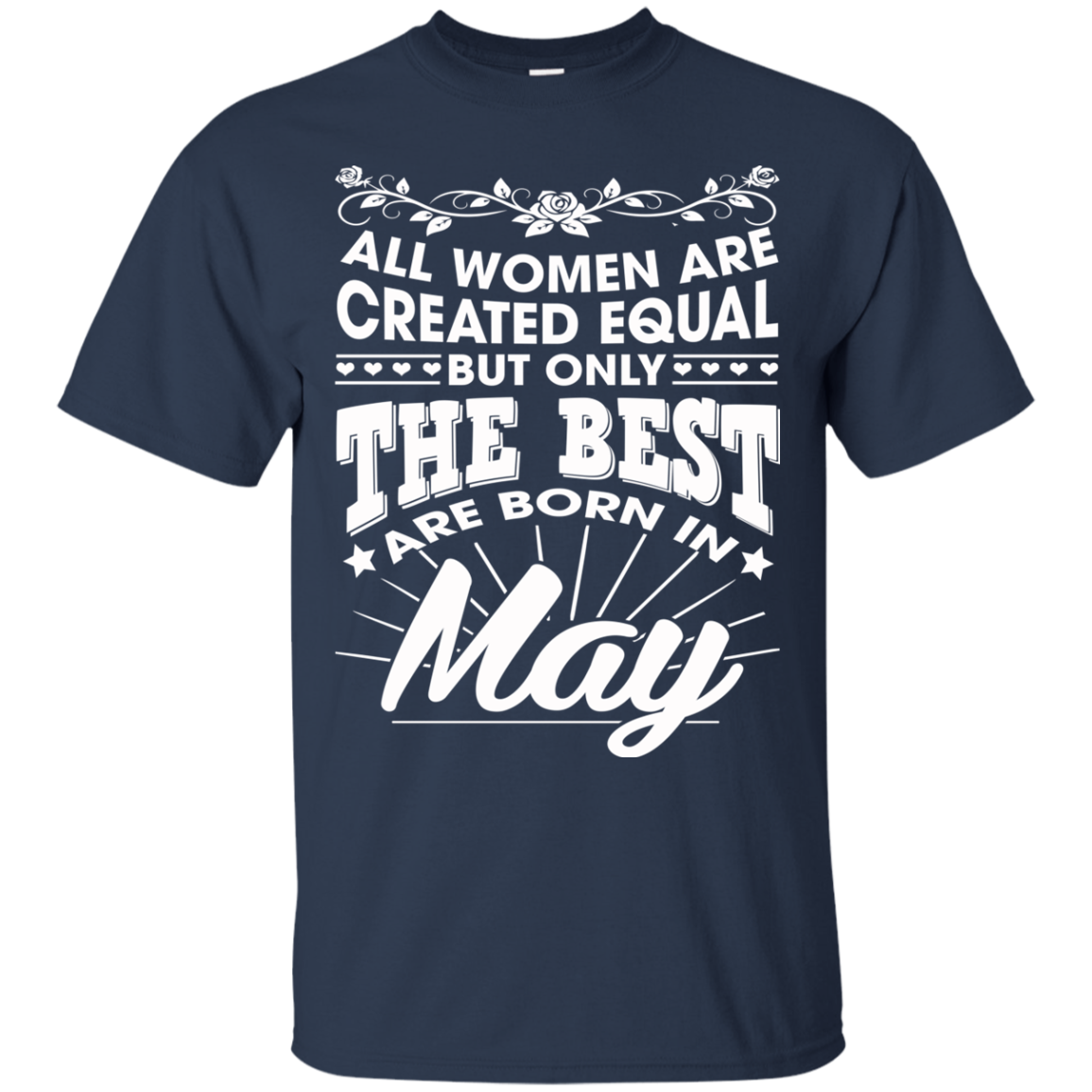 All Women Are Created Equal But Only The Best Are Born In May T-Shirt - TeeDragons