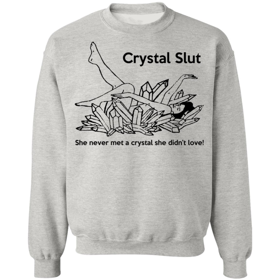 Crystal Slut - She Never Met A Crystal She Didn't Love Shirt
