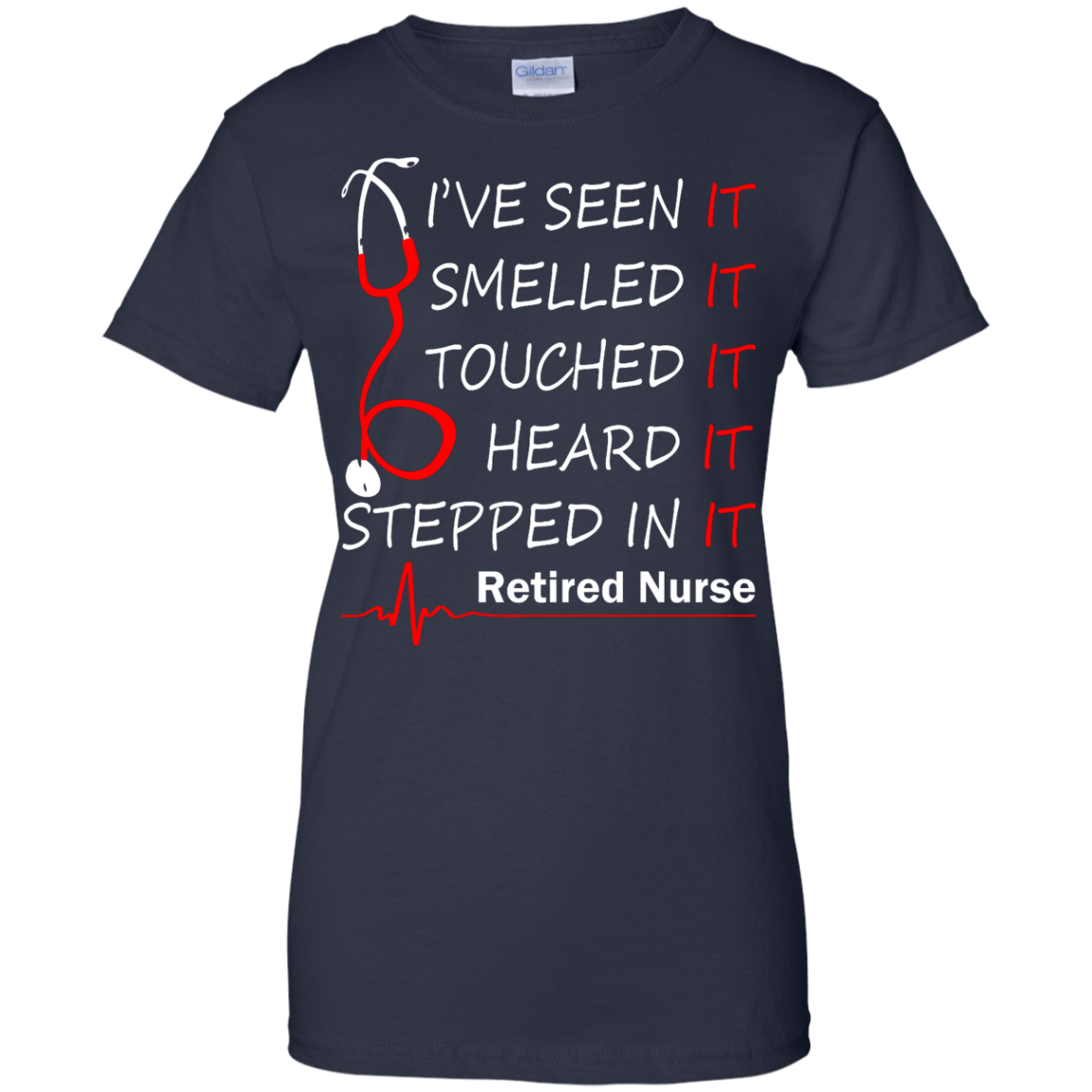 Retired Nurse - I've Seen It, Smelled It, Touched It, Heard It, Stepped It Shirt - TeeDragons