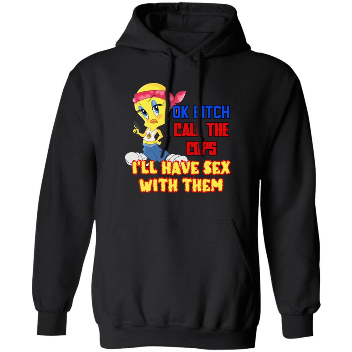 Tweety Bird Ok Bitch Call The Cops I'm Have Sex With Them Shirt