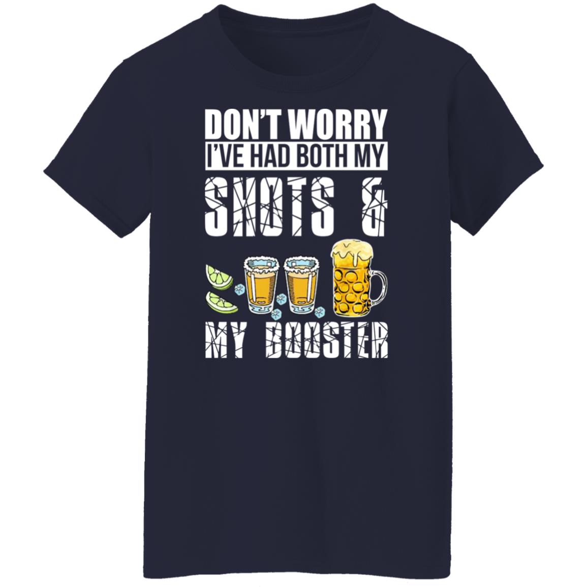 Don't Worry I've Had Both My Shots And My Booster Shirt