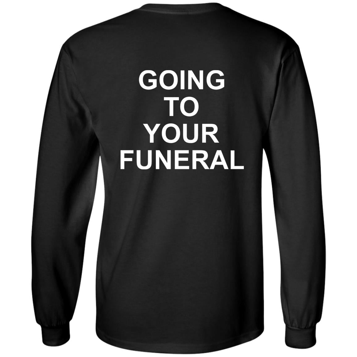 Going To Your Funeral Shirt