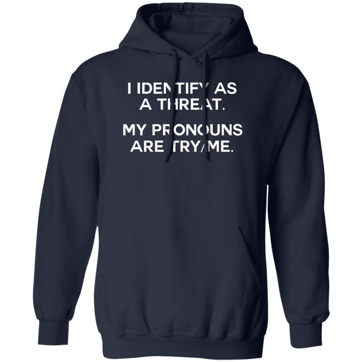 I Identify As A Threat My Pronouns Are Try-Me Shirt