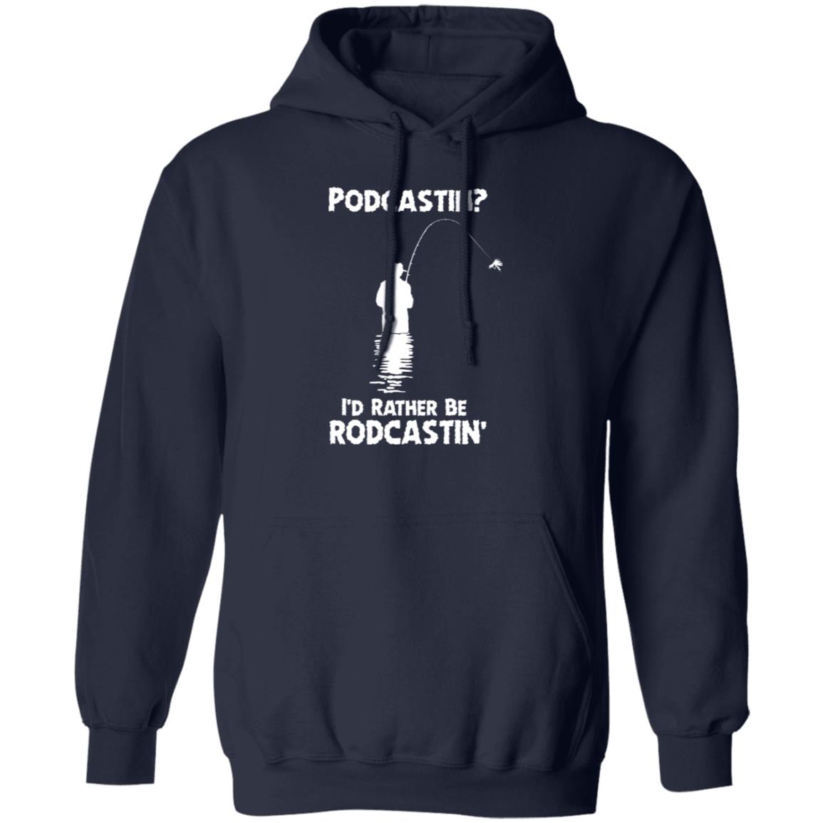 Podcastin I'd Rather Be Rodcastin' Shirt