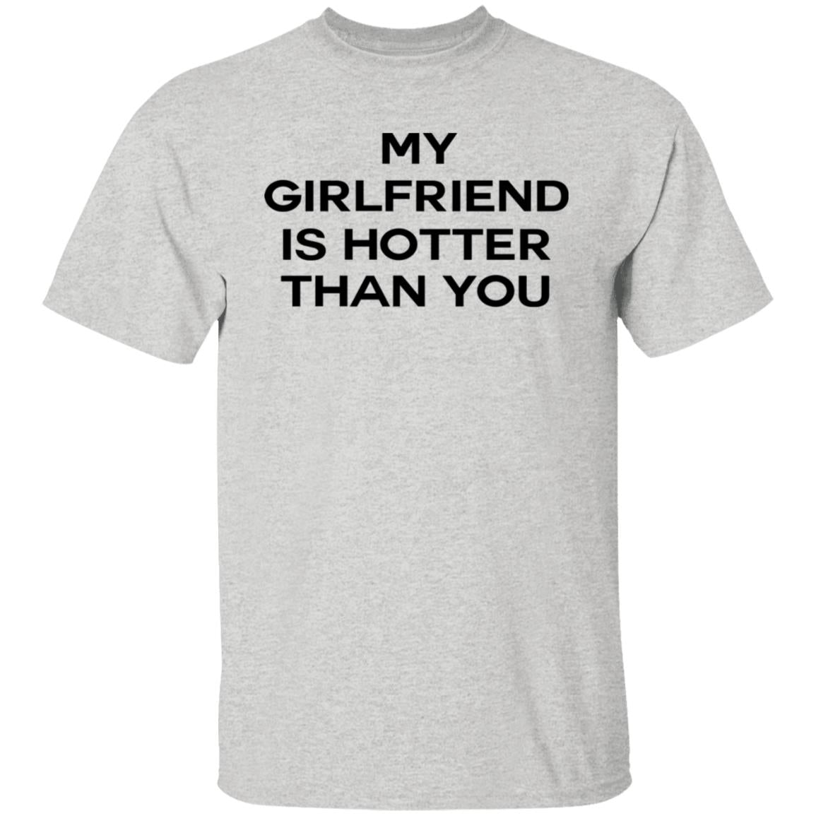 My Girlfriend Is Hotter Than You Shirt