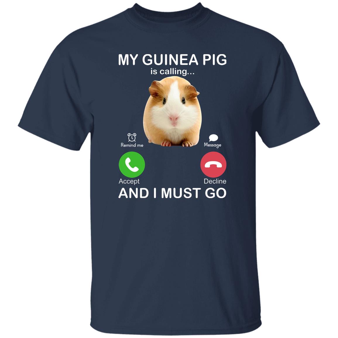 My Guinea Pig Is Calling And I Must Go Shirt