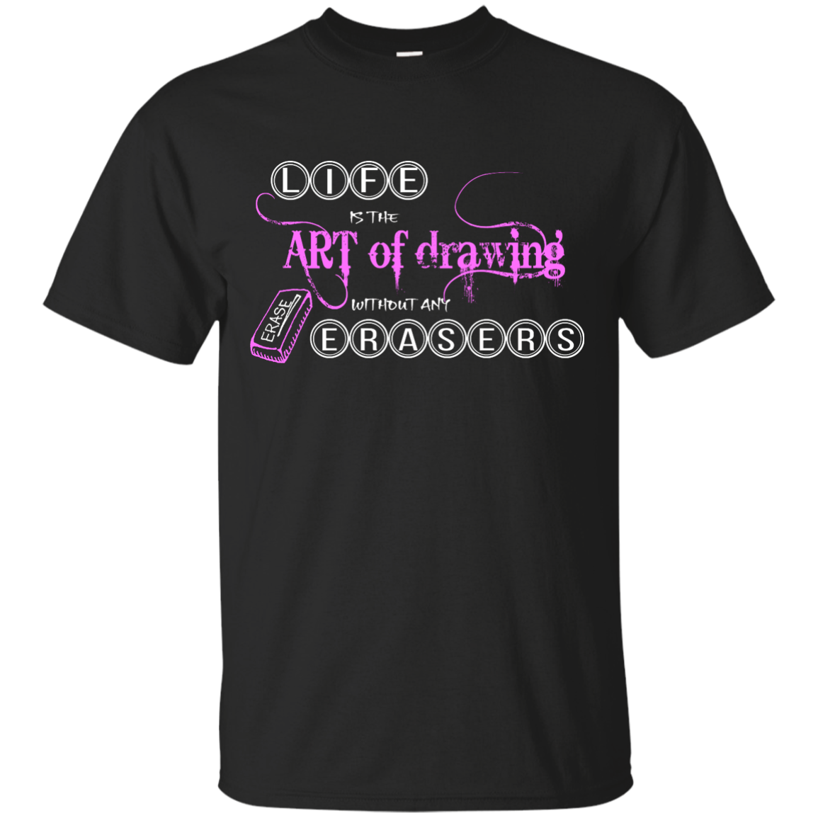 Life is the art of drawing without any erasers T-Shirt, Hoodie & Tank - TeeDragons