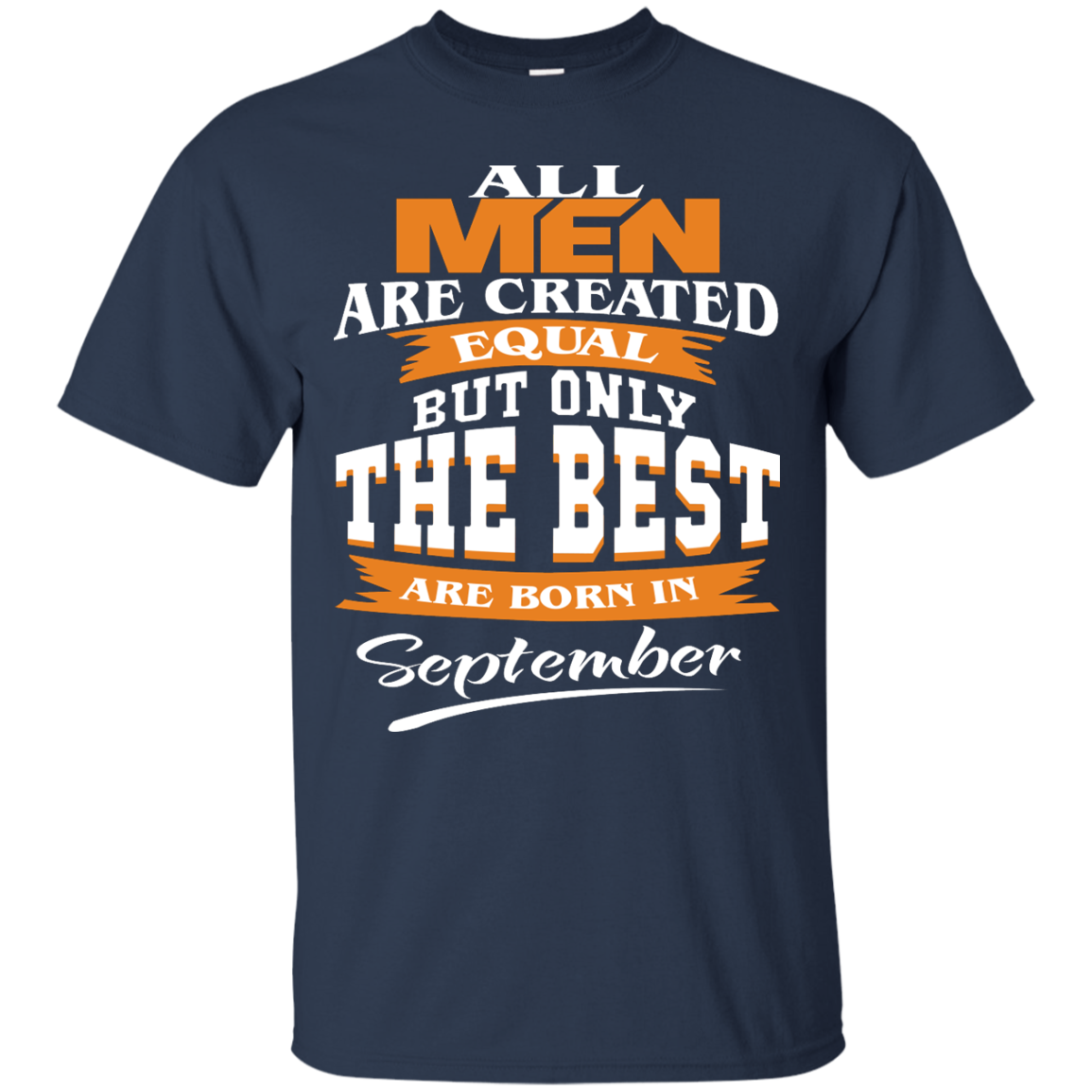 All Men Are Created Equal But Only The Best Are Born In September Shirt, Hoodie - TeeDragons