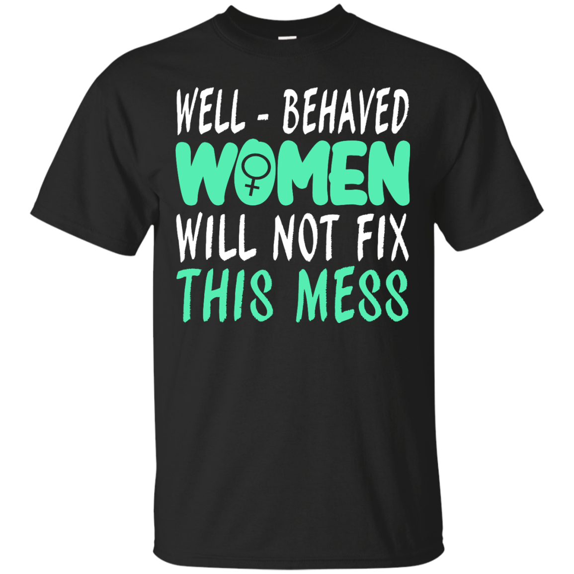 Well-Behaved Women Will Not Fix This Mess Shirt, Hoodie, Tank - TeeDragons