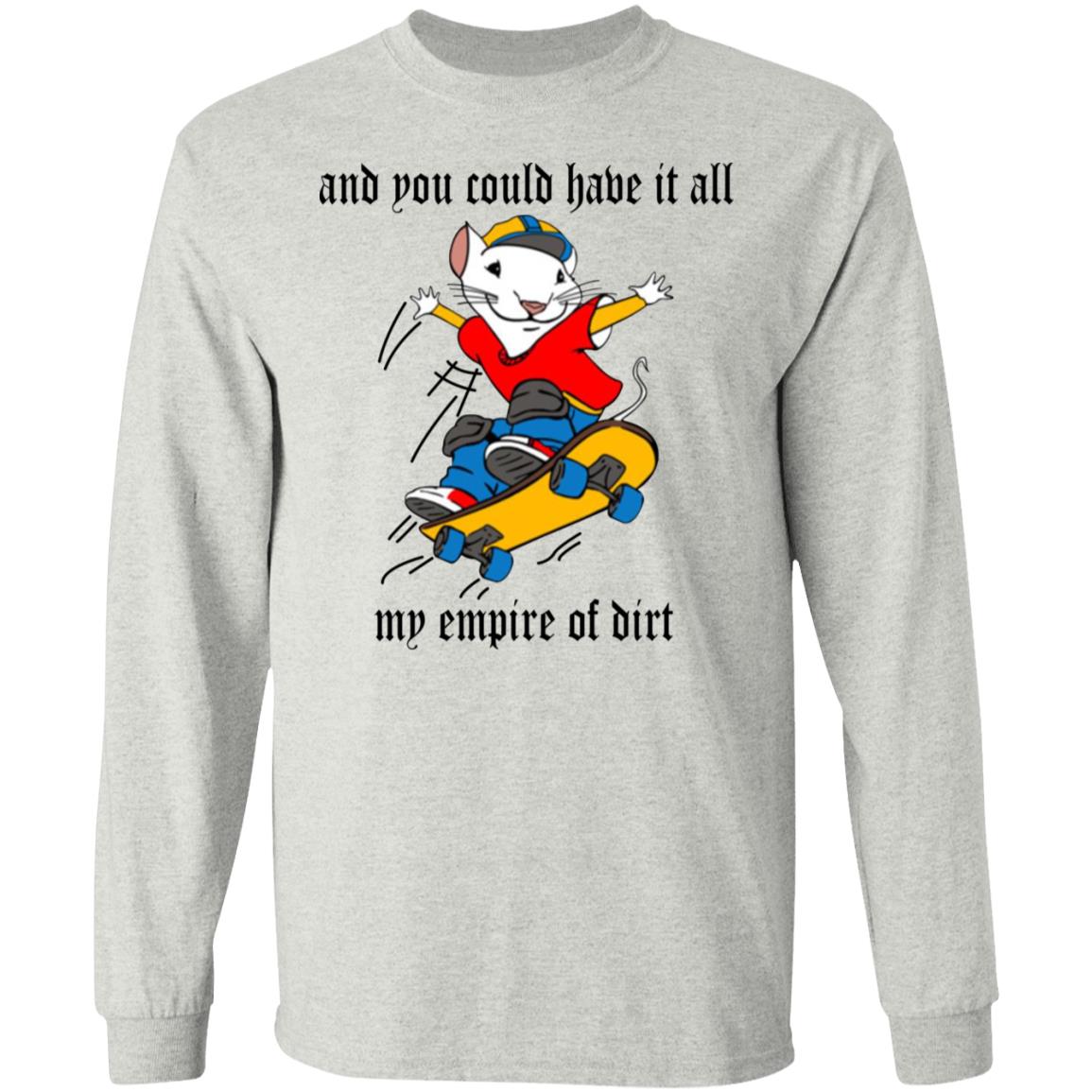 And You Could Have It All My Empire Of Dirt Shirt