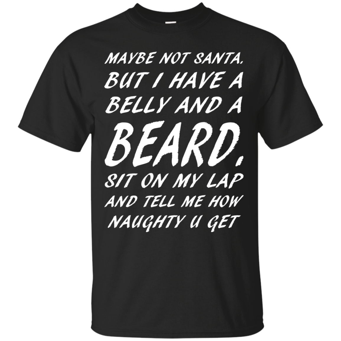 Maybe Not Santa But I Have A Belly And A Beard Shirt - TeeDragons