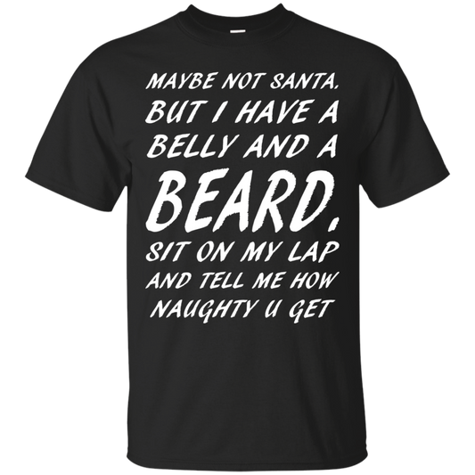 Maybe Not Santa But I Have A Belly And A Beard Shirt - TeeDragons