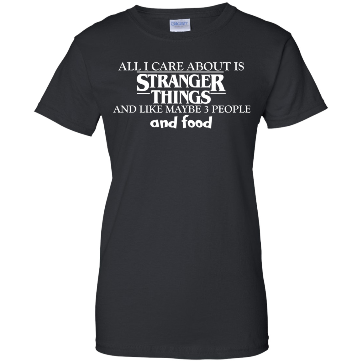 All I Care About Is Stranger Things And Like Maybe 3 People And Food T-Shirt - TeeDragons