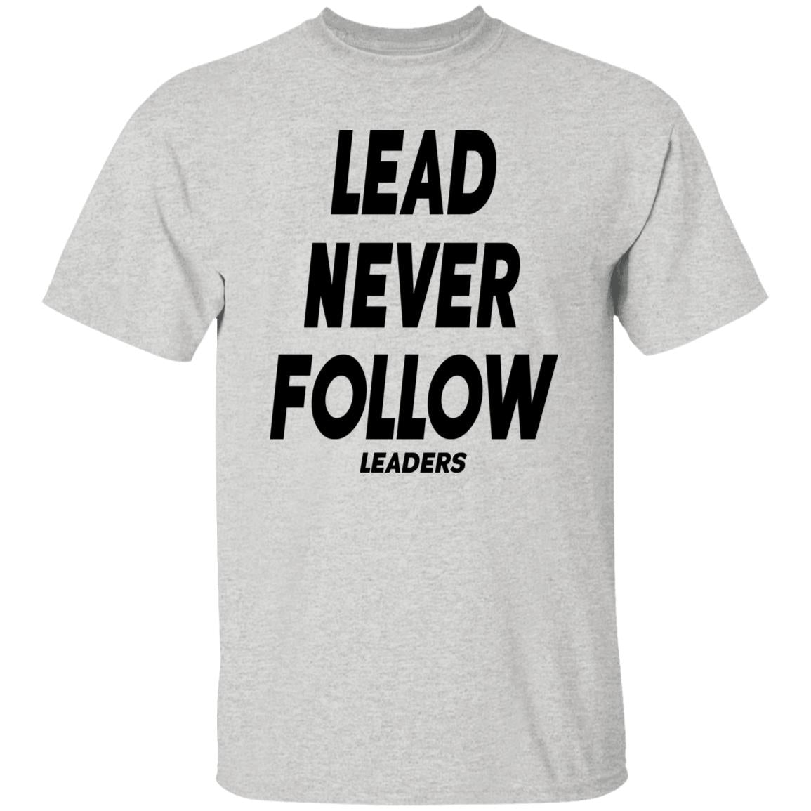 Lead Never Follow Leaders Shirt